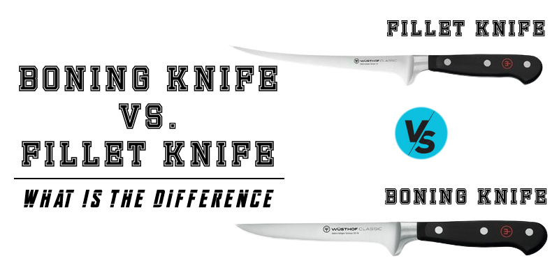 Boning Knife Vs. Fillet Knife