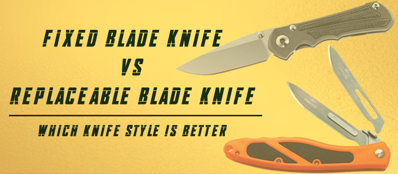 Fixed Blade or Replaceable Blade Knive